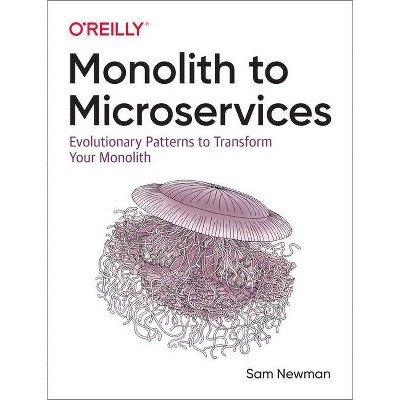 Monolith to Microservices - by  Sam Newman (Paperback)