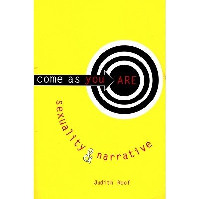 Come as You Are - (Between Men-Between Women: Lesbian and Gay Studies) by  Judith Roof (Paperback)