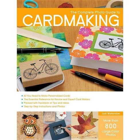 Complete Photo Guide to Cardmaking - by  Judi Watanabe (Paperback) - image 1 of 1