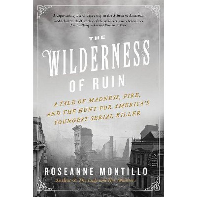 The Wilderness of Ruin - by  Roseanne Montillo (Paperback)