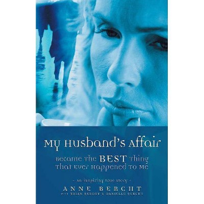 My Husband's Affair Became the Best Thing That Ever Happened to Me - by  Anne Bercht (Paperback)