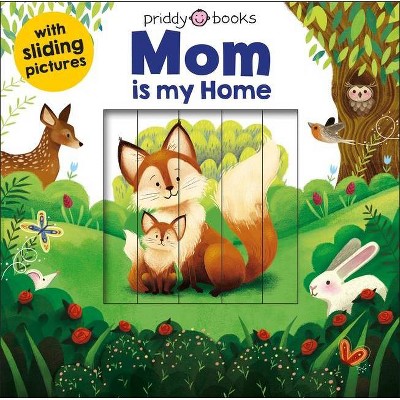 Sliding Pictures: Mom Is My Home - by  Roger Priddy (Board Book)