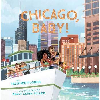 Chicago, Baby! - by  Feather Flores (Hardcover)
