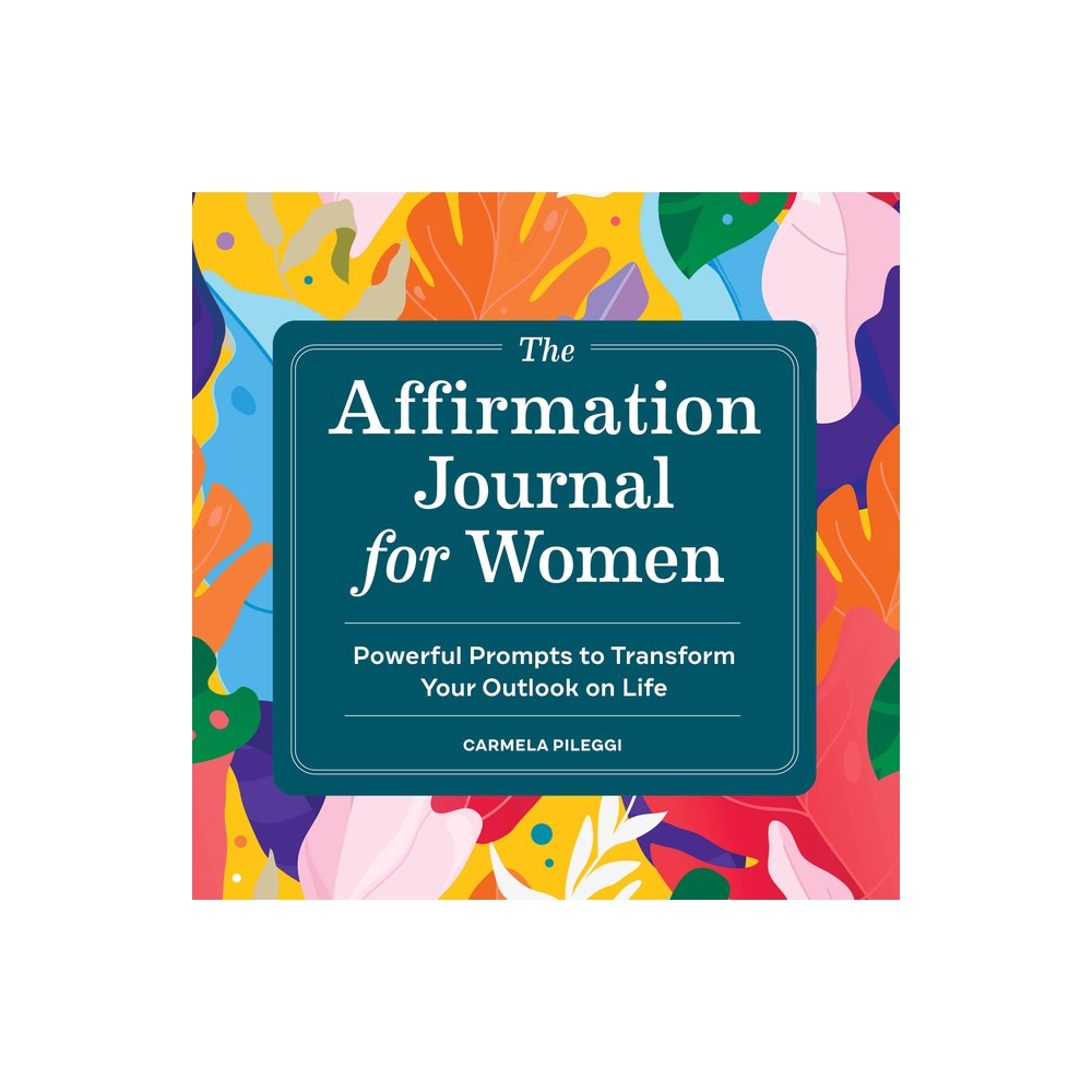 The Affirmation Journal for Women - by Carmela Pileggi (Paperback)