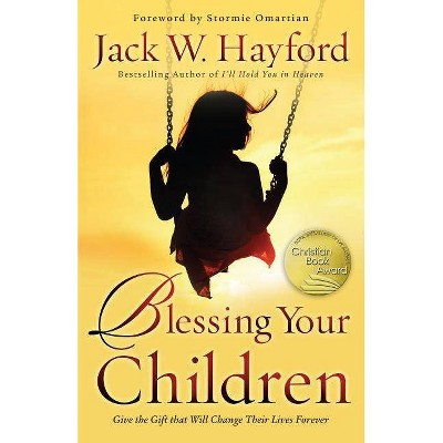 Blessing Your Children - 2nd Edition by  Jack Hayford (Paperback)