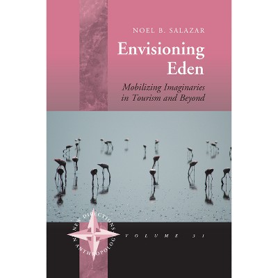 Envisioning Eden - (New Directions in Anthropology) by  Noel B Salazar (Paperback)