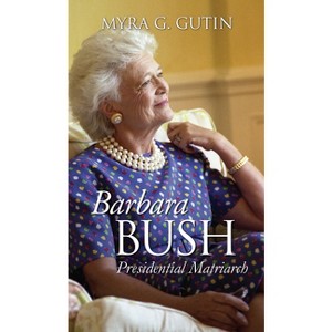 Barbara Bush - (Modern First Ladies) by Myra G Gutin - 1 of 1