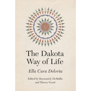 The Dakota Way of Life - (Studies in the Anthropology of North American Indians) by  Ella Cara Deloria (Hardcover) - 1 of 1