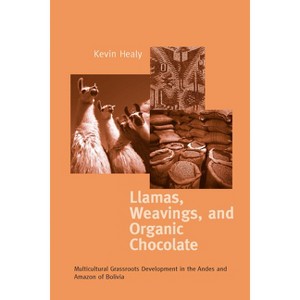 Llamas, Weavings, and Organic Chocolate - (Kellogg Institute Democracy and Development) by  Kevin Healy (Hardcover) - 1 of 1