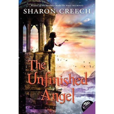 The Unfinished Angel - by  Sharon Creech (Paperback)