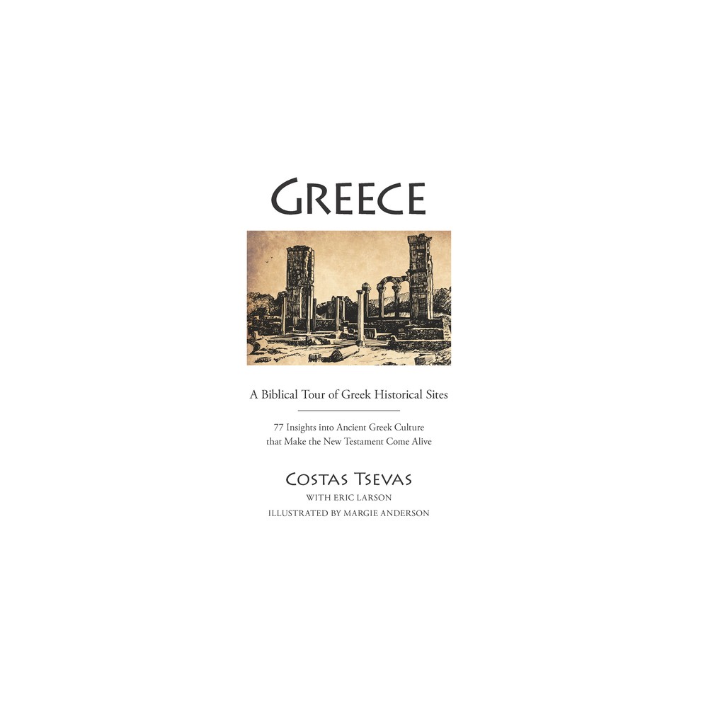 Greece: A Biblical Tour of Greek Historical Sites - by Costas Tsevas & Eric Larson (Spiral Bound)