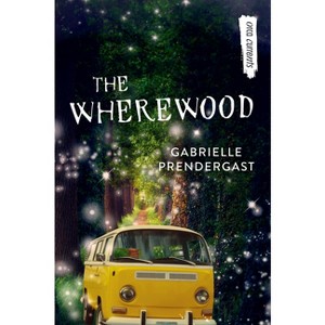 The Wherewood - (Orca Currents) by  Gabrielle Prendergast (Paperback) - 1 of 1