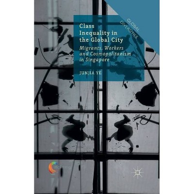 Class Inequality in the Global City - (Global Diversities) by  J Ye (Paperback)