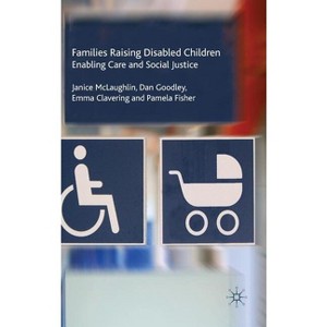 Families Raising Disabled Children - by  J McLaughlin & Dan Goodley & Emma Clavering & P Fisher (Hardcover) - 1 of 1