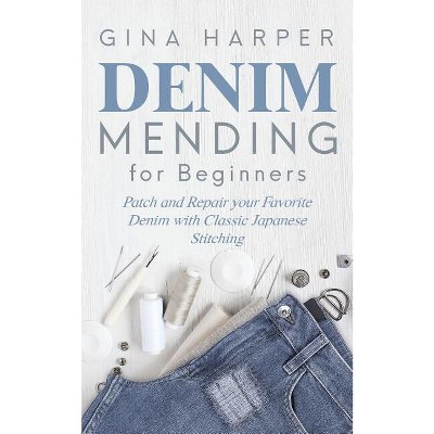 Denim Mending for Beginners - by Gina Harper (Paperback)