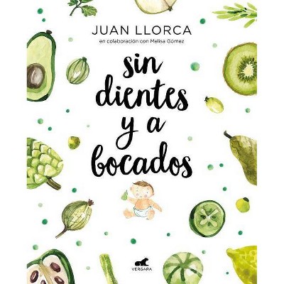 Sin Dientes Y a Bocados / Toothless and by the Mouthful - by  Juan Llorca (Paperback)