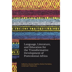 Language, Literature, and Education for the Transformative Development of Postcolonial Africa - (Transformative Development for Postcolonial Africa) - 1 of 1