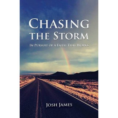 Chasing the Storm - by  Josh James (Paperback)