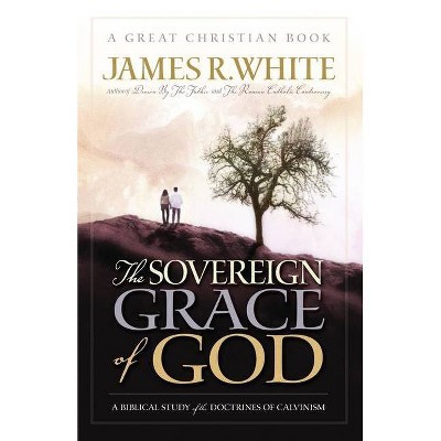 The Sovereign Grace of God - (Reformation Press Edition) by  James R White (Paperback)