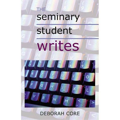 The Seminary Student Writes - by  Deborah Core (Paperback)