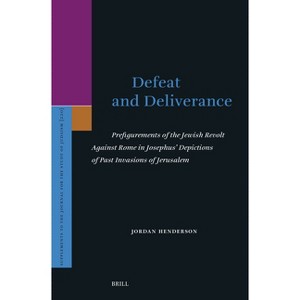 Defeat and Deliverance: Prefigurements of the Jewish Revolt Against Rome in Josephus' Depictions of Past Invasions of Jerusalem - (Hardcover) - 1 of 1