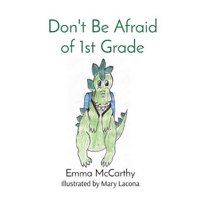 Don't Be Afraid of 1st Grade - by  Emma McCarthy (Paperback)