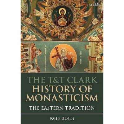 The T&T Clark History of Monasticism - by  John Binns (Hardcover)