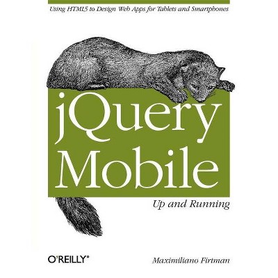 Jquery Mobile: Up and Running - by  Maximiliano Firtman (Paperback)