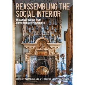 Reassembling the Social Interior - (Studies in Design and Material Culture) by  Helen McCormack & Jennifer Gray & Anne Nellis Richter (Hardcover) - 1 of 1