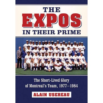 Expos in Their Prime - by  Alain Usereau (Paperback)