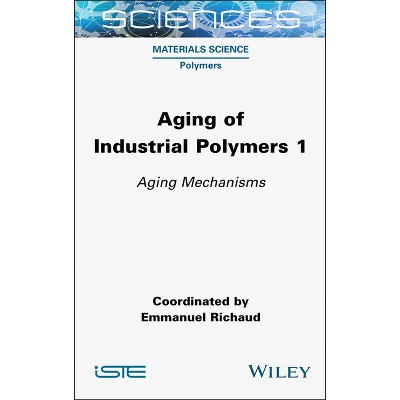 Aging of Industrial Polymers, Volume 1 - (Iste Invoiced) by  Emmanuel Richaud (Hardcover)