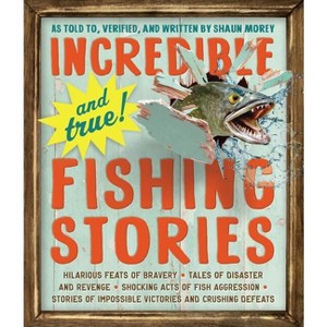 Incredible--And True!--Fishing Stories - by  Shaun Morey (Paperback) - 1 of 1