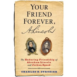 Your Friend Forever, A. Lincoln - by  Charles Strozier (Hardcover) - 1 of 1