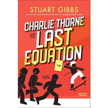 Charlie Thorne and the Last Equation - by Stuart Gibbs