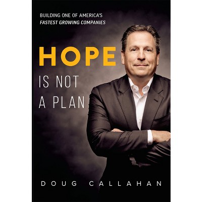 Hope Is Not a Plan - by  Doug Callahan (Hardcover)