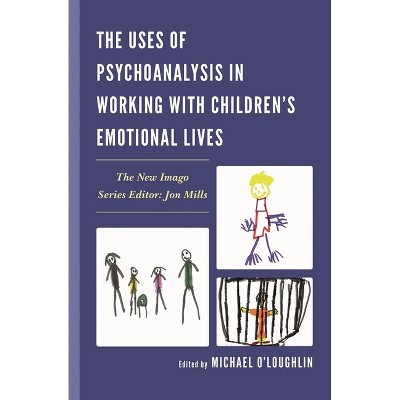 Uses of Psychoanalysis in Working with Children's Emotional Lives - (New Imago) by  Michael O'Loughlin (Hardcover)