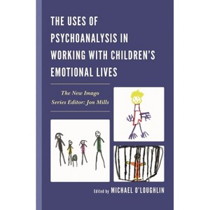Uses of Psychoanalysis in Working with Children's Emotional Lives - (New Imago) by  Michael O'Loughlin (Hardcover) - 1 of 1