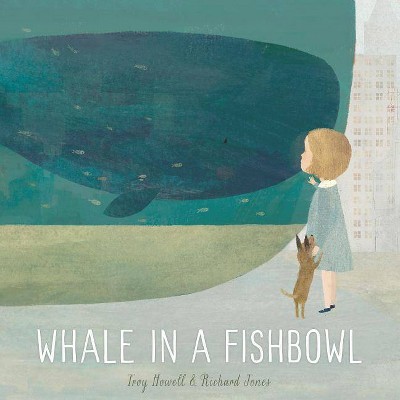 Whale in a Fishbowl - by  Troy Howell (Hardcover)