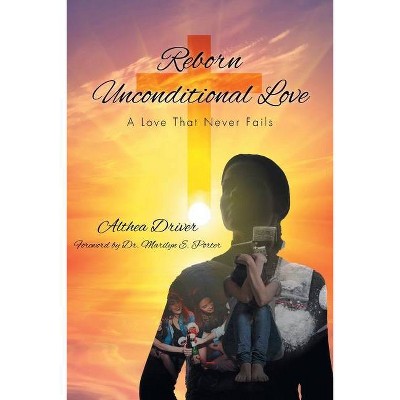 Reborn Unconditional Love - by  Althea Driver (Paperback)