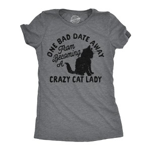 Womens Funny T Shirts One Bad Date Away From Becoming A Crazy Cat Lady Tee For Ladies - Crazy Dog Women's T Shirt - 1 of 4