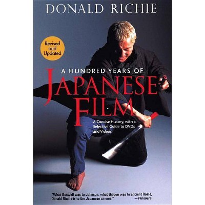 A Hundred Years of Japanese Film - by  Donald Richie (Paperback)