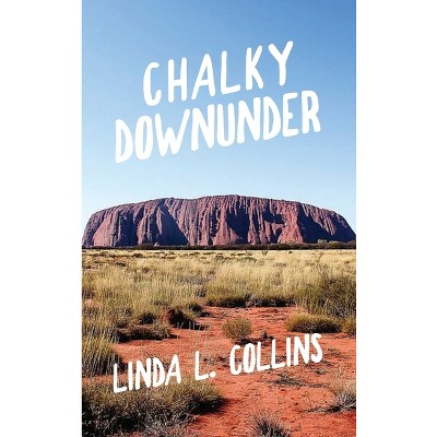 Chalky Downunder - by  Linda L Collins (Hardcover)