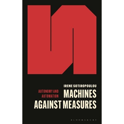 Machines Against Measures - (Autonomy and Automation) by  Irene Sotiropoulou (Paperback)
