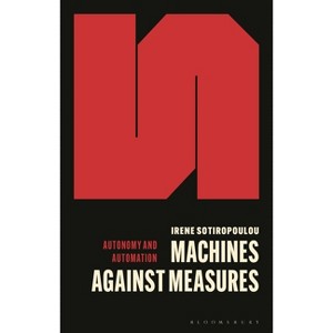 Machines Against Measures - (Autonomy and Automation) by  Irene Sotiropoulou (Paperback) - 1 of 1