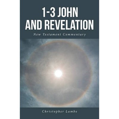 1-3 John and Revelation; New Testament Commentary - by  Christopher Lambe (Paperback)