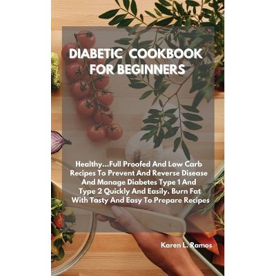 Diabetic Cookbook and Meal Prep for Beginners - by  Karen L Ramos (Hardcover)