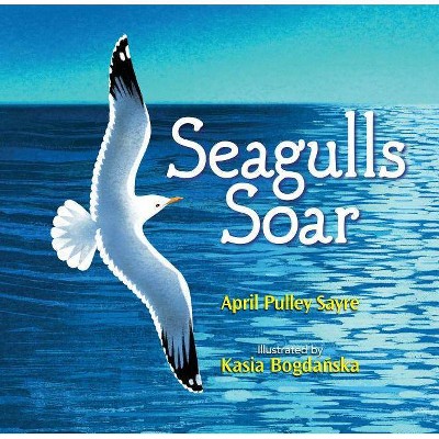 Seagulls Soar - by  April Pulley Sayre (Hardcover)