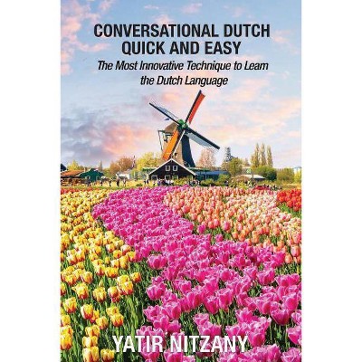 Conversational Dutch Quick and Easy - by  Yatir Nitany (Paperback)