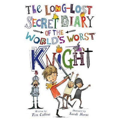 The Long-Lost Secret Diary of the World's Worst Knight - by  Tim Collins (Paperback)