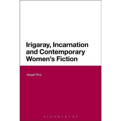 Irigaray, Incarnation and Contemporary Women's Fiction - by  Abigail Rine (Paperback)